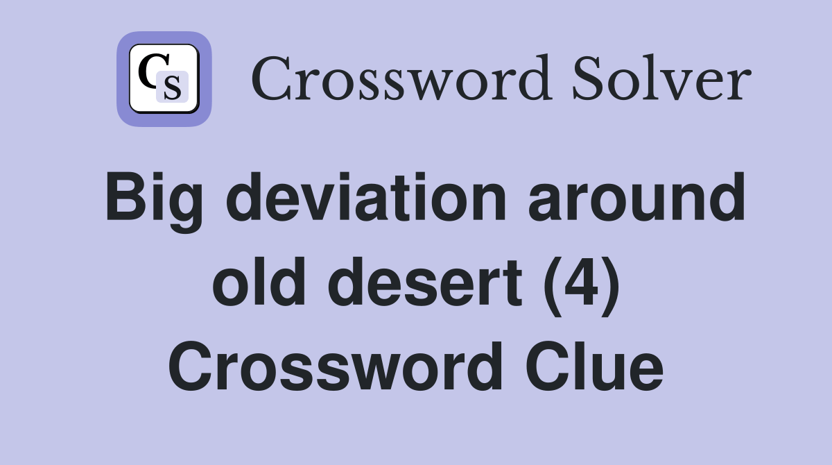Big deviation around old desert (4) Crossword Clue Answers Crossword Solver